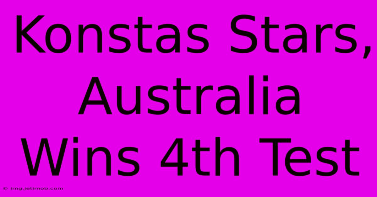 Konstas Stars, Australia Wins 4th Test