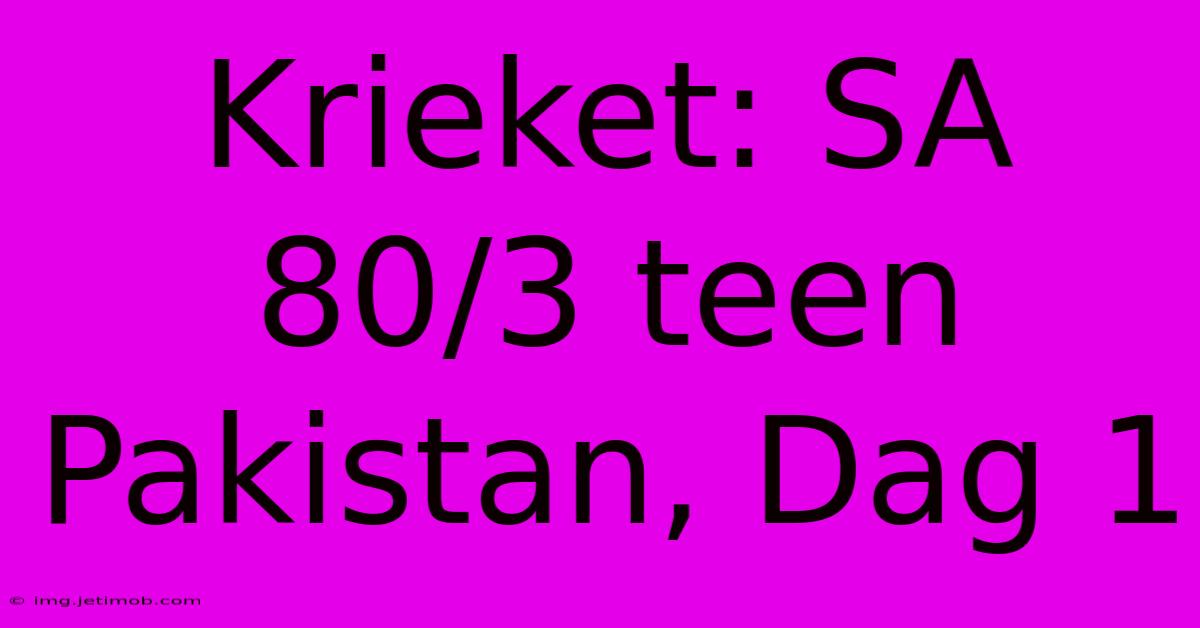 Krieket: SA 80/3 Teen Pakistan, Dag 1