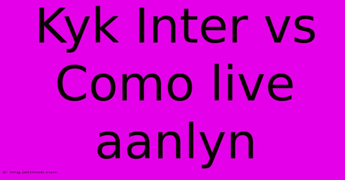 Kyk Inter Vs Como Live Aanlyn