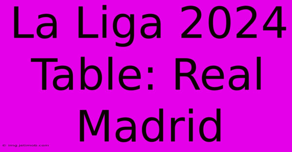 La Liga 2024 Table: Real Madrid