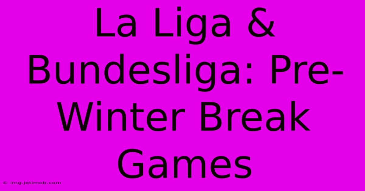 La Liga & Bundesliga: Pre-Winter Break Games