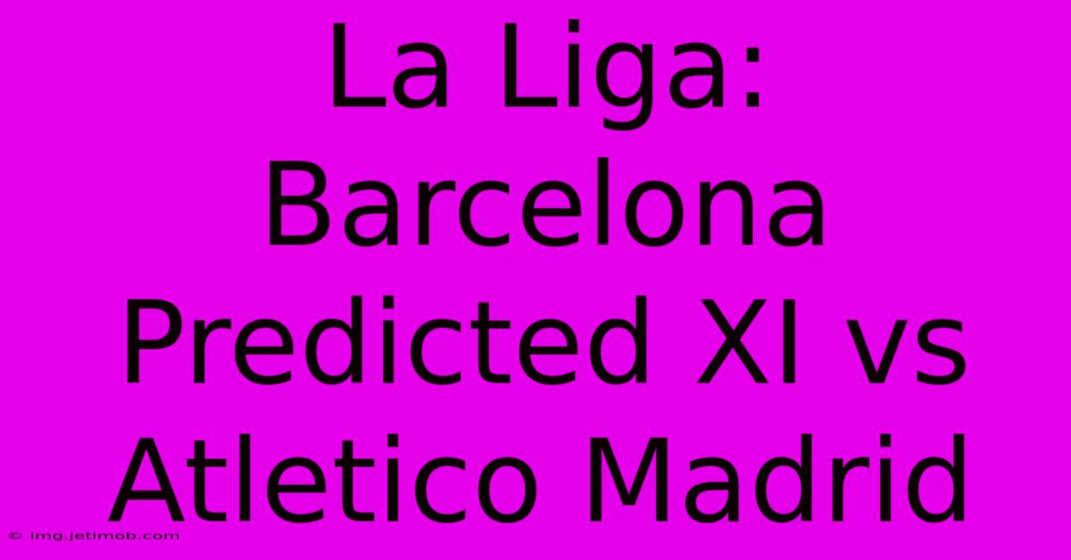 La Liga: Barcelona Predicted XI Vs Atletico Madrid