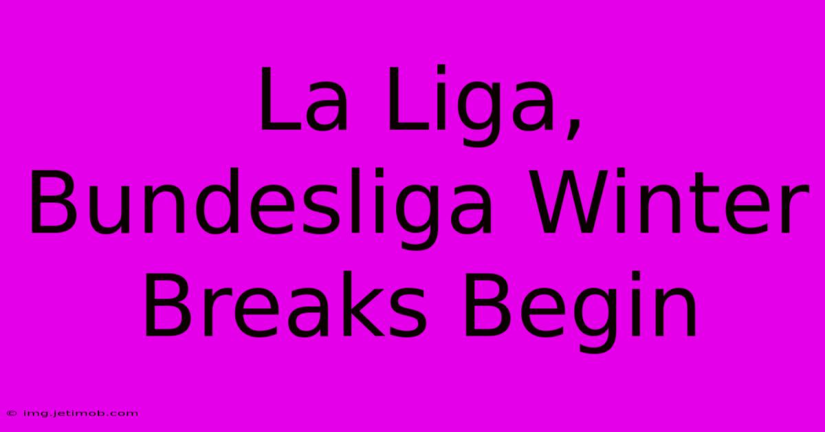 La Liga, Bundesliga Winter Breaks Begin