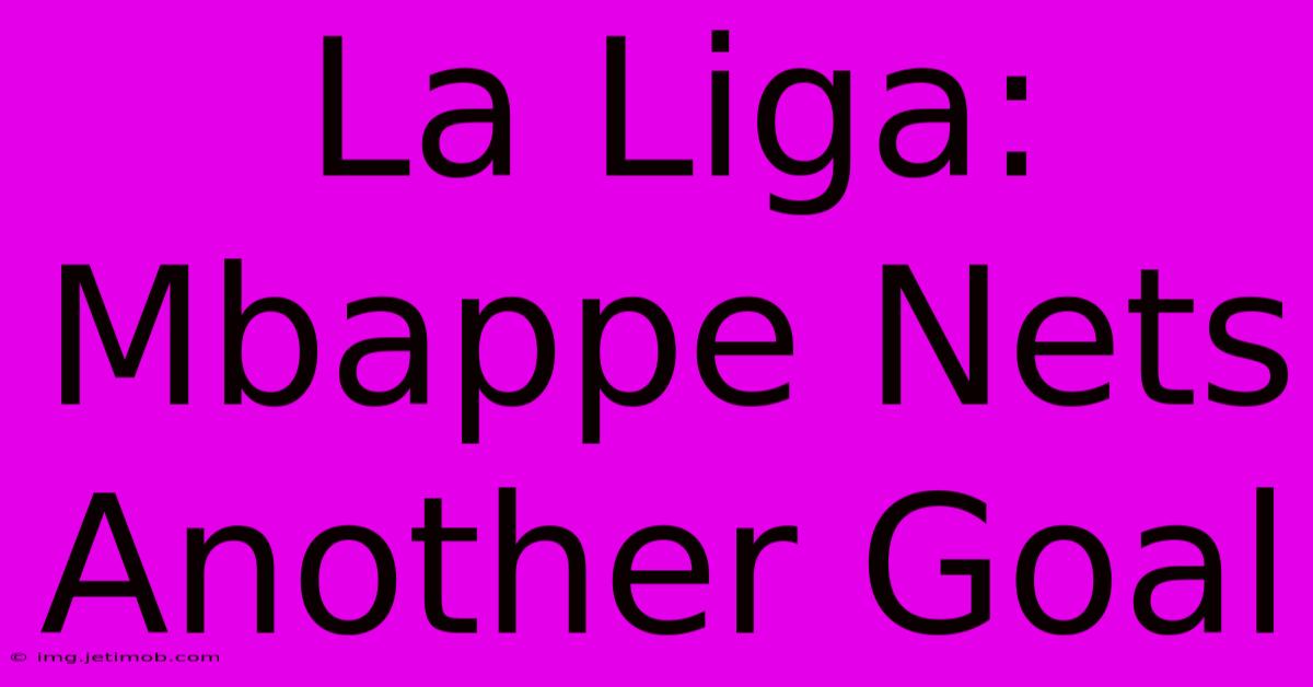 La Liga: Mbappe Nets Another Goal