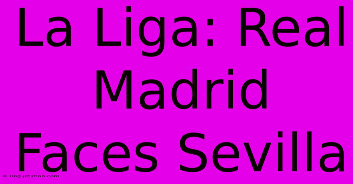 La Liga: Real Madrid Faces Sevilla