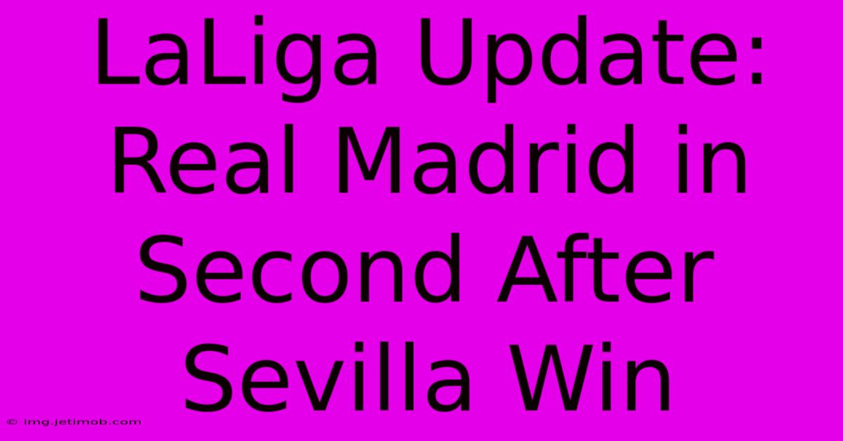 LaLiga Update: Real Madrid In Second After Sevilla Win