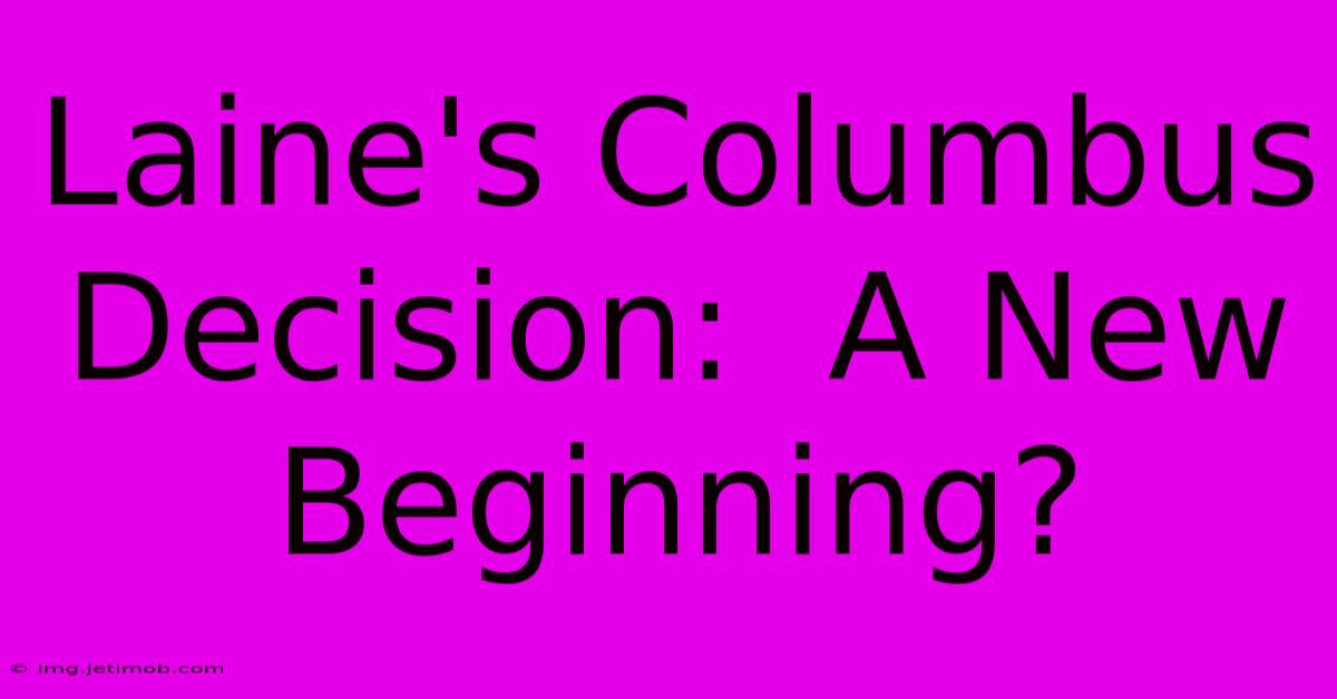 Laine's Columbus Decision:  A New Beginning?