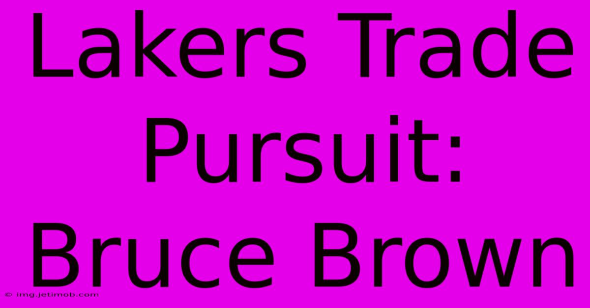 Lakers Trade Pursuit: Bruce Brown