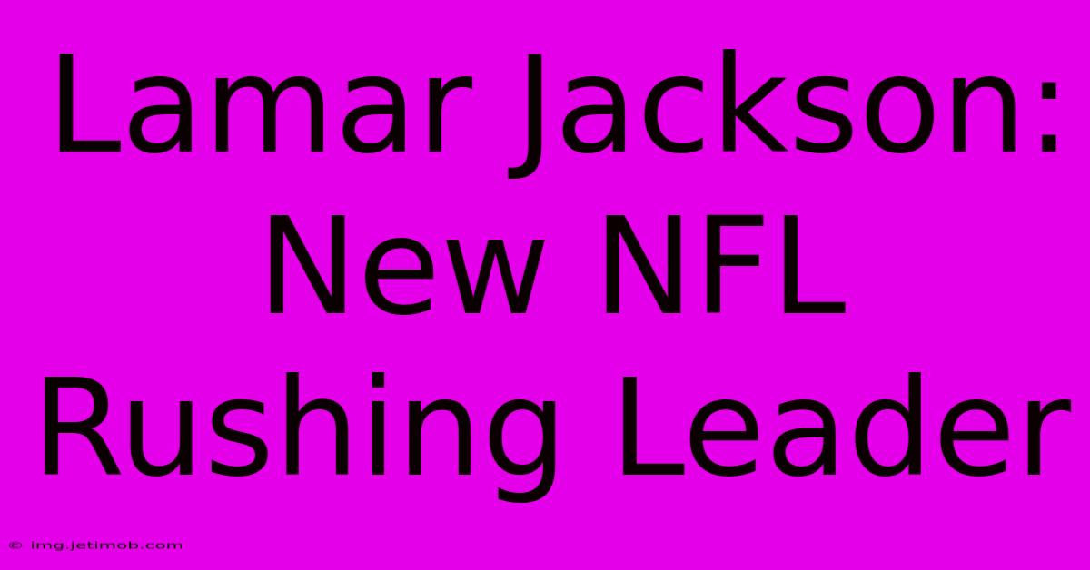 Lamar Jackson: New NFL Rushing Leader