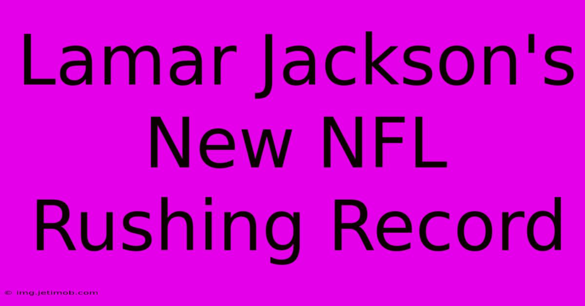 Lamar Jackson's New NFL Rushing Record