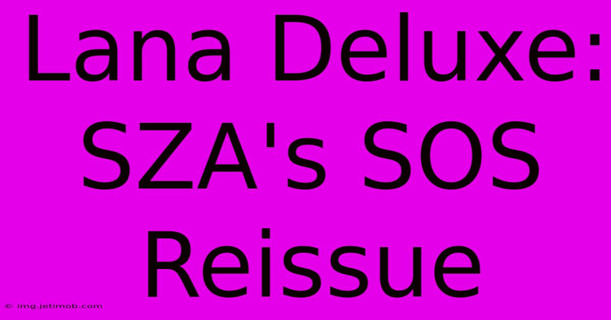 Lana Deluxe: SZA's SOS Reissue