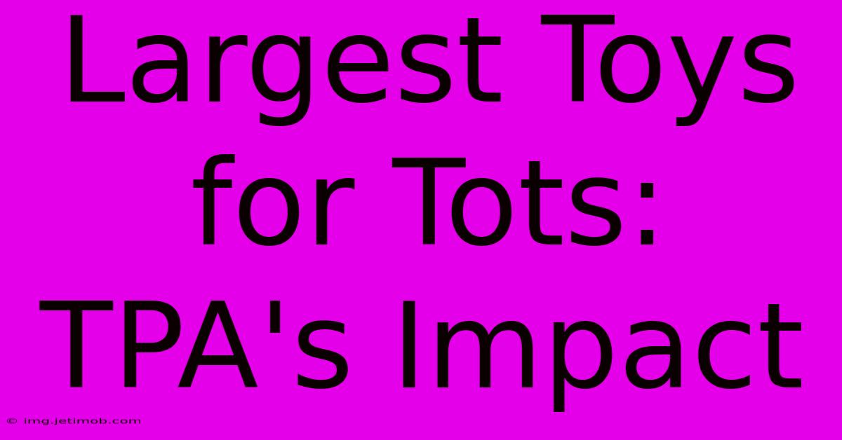 Largest Toys For Tots: TPA's Impact