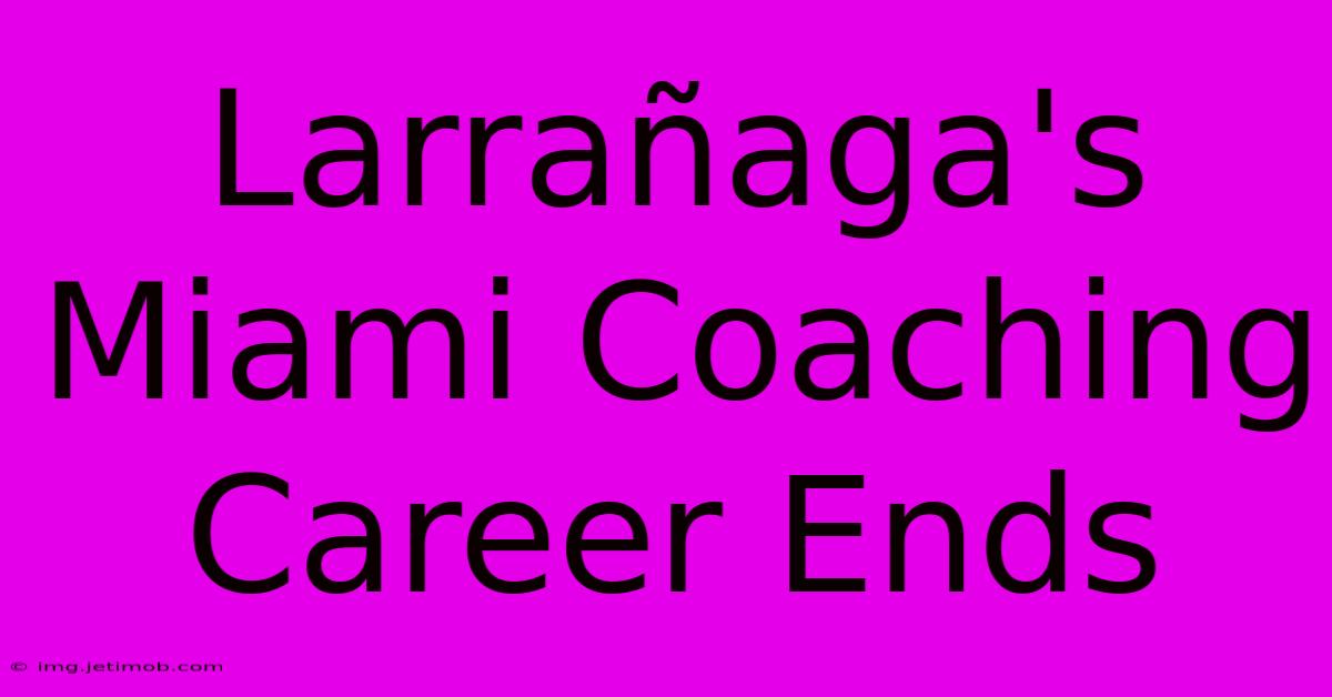 Larrañaga's Miami Coaching Career Ends