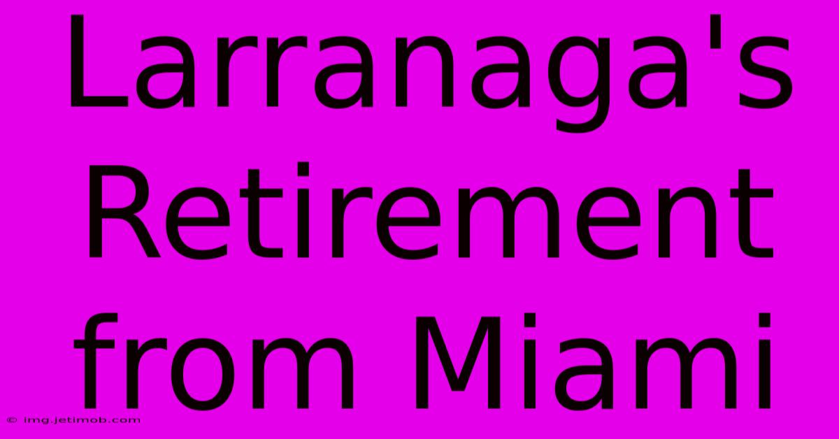 Larranaga's Retirement From Miami