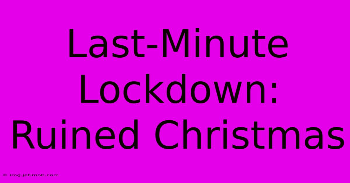 Last-Minute Lockdown: Ruined Christmas