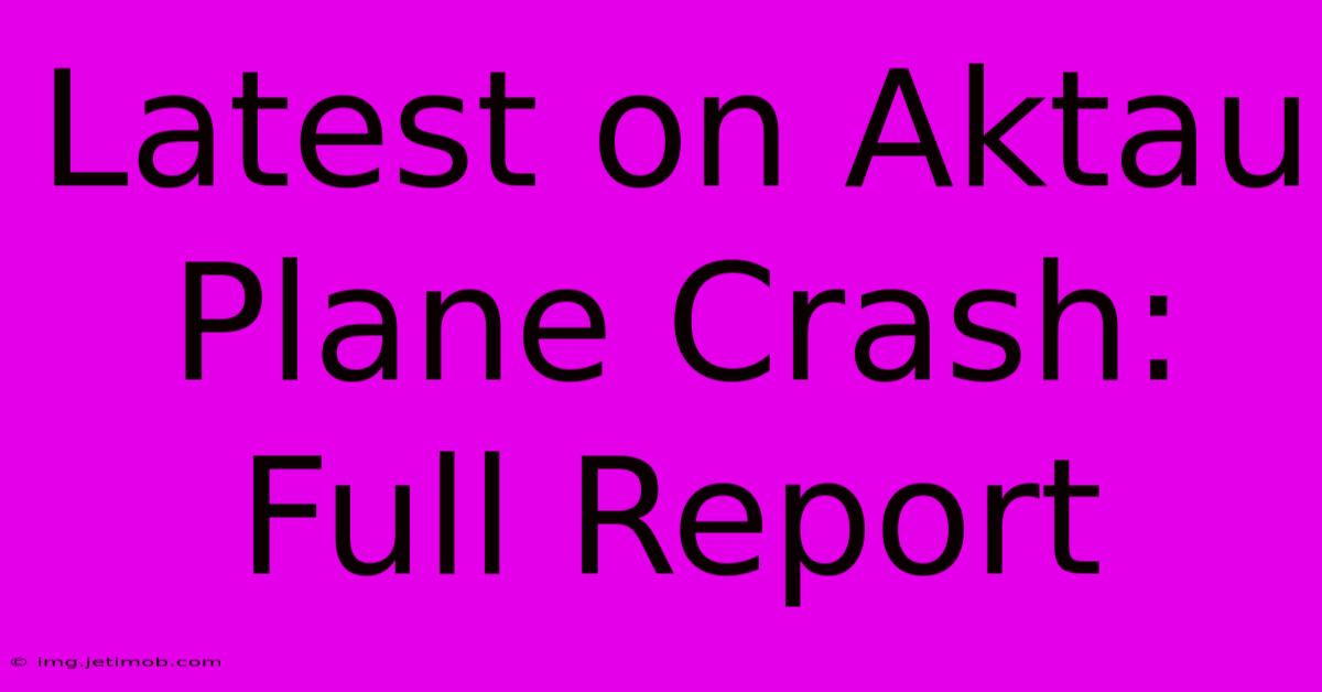 Latest On Aktau Plane Crash: Full Report