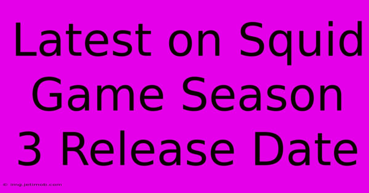 Latest On Squid Game Season 3 Release Date