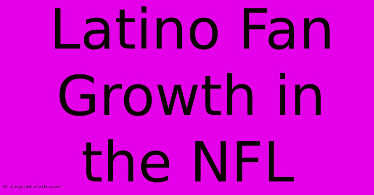 Latino Fan Growth In The NFL