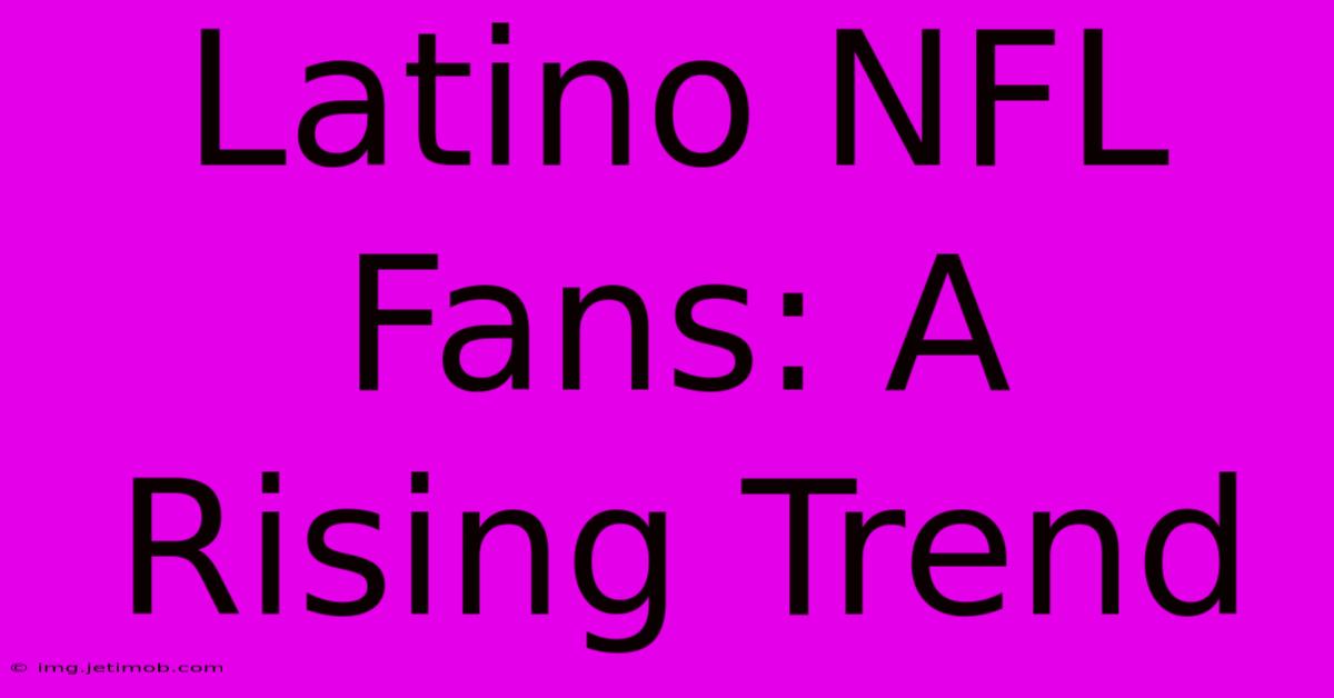 Latino NFL Fans: A Rising Trend