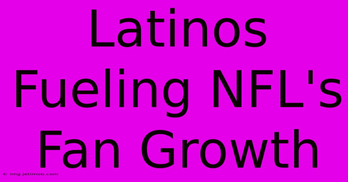 Latinos Fueling NFL's Fan Growth