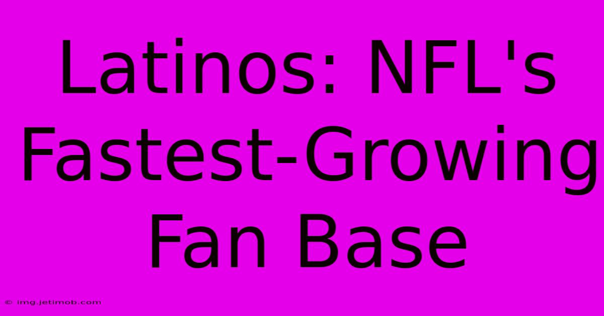 Latinos: NFL's Fastest-Growing Fan Base