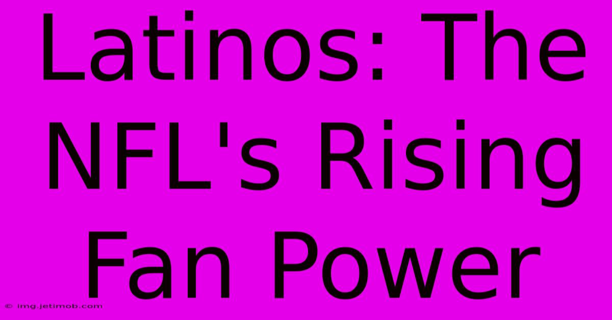 Latinos: The NFL's Rising Fan Power