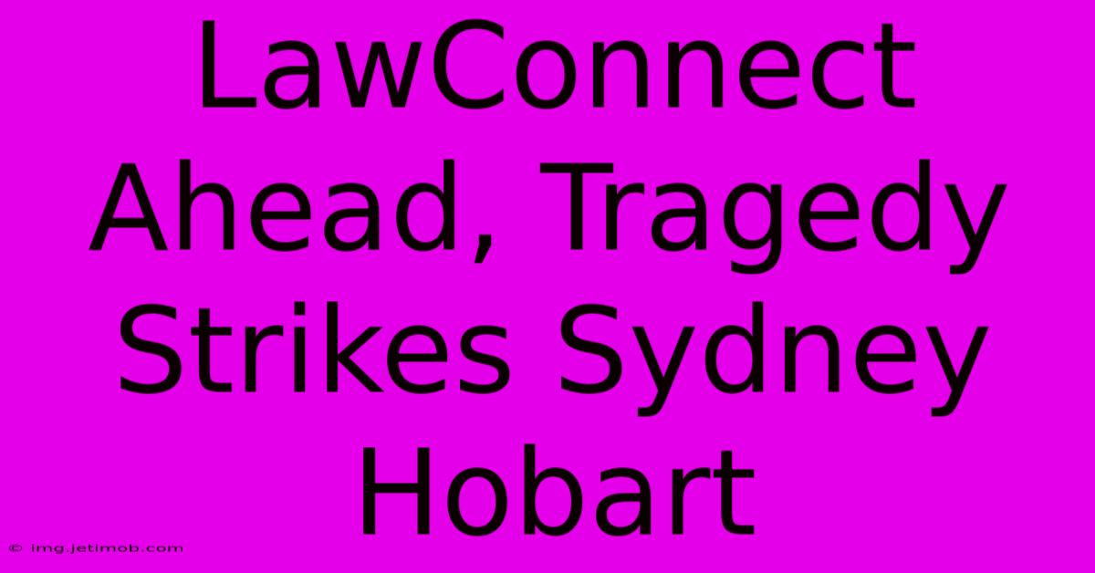 LawConnect Ahead, Tragedy Strikes Sydney Hobart