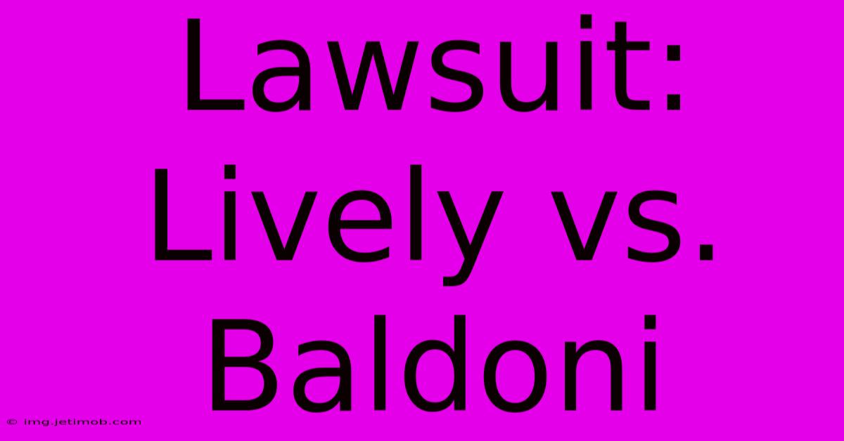 Lawsuit: Lively Vs. Baldoni