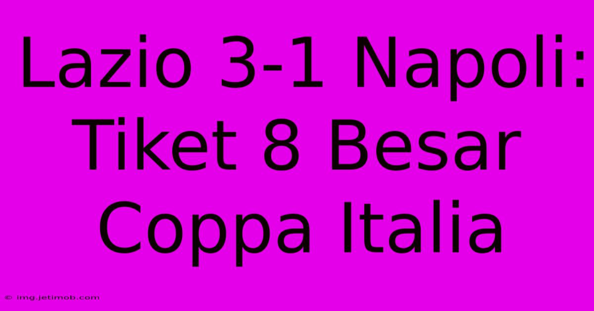 Lazio 31 Napoli Tiket 8 Besar Coppa Italia