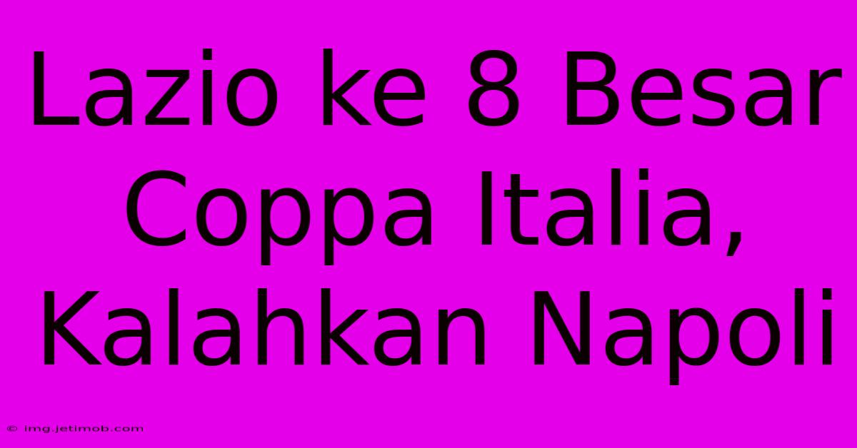Lazio Ke 8 Besar Coppa Italia, Kalahkan Napoli