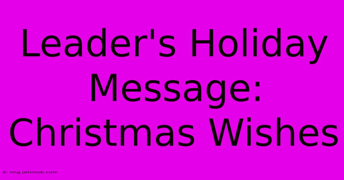 Leader's Holiday Message: Christmas Wishes