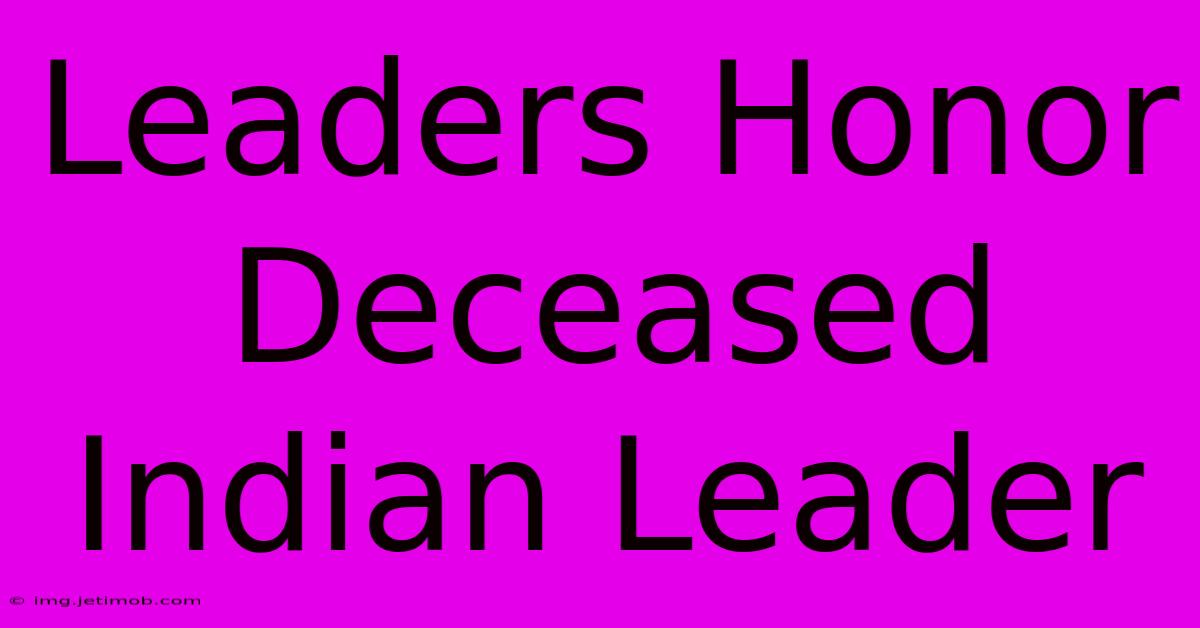 Leaders Honor Deceased Indian Leader