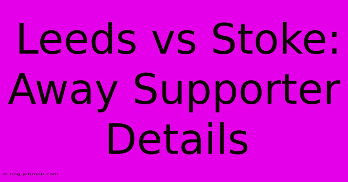 Leeds Vs Stoke: Away Supporter Details