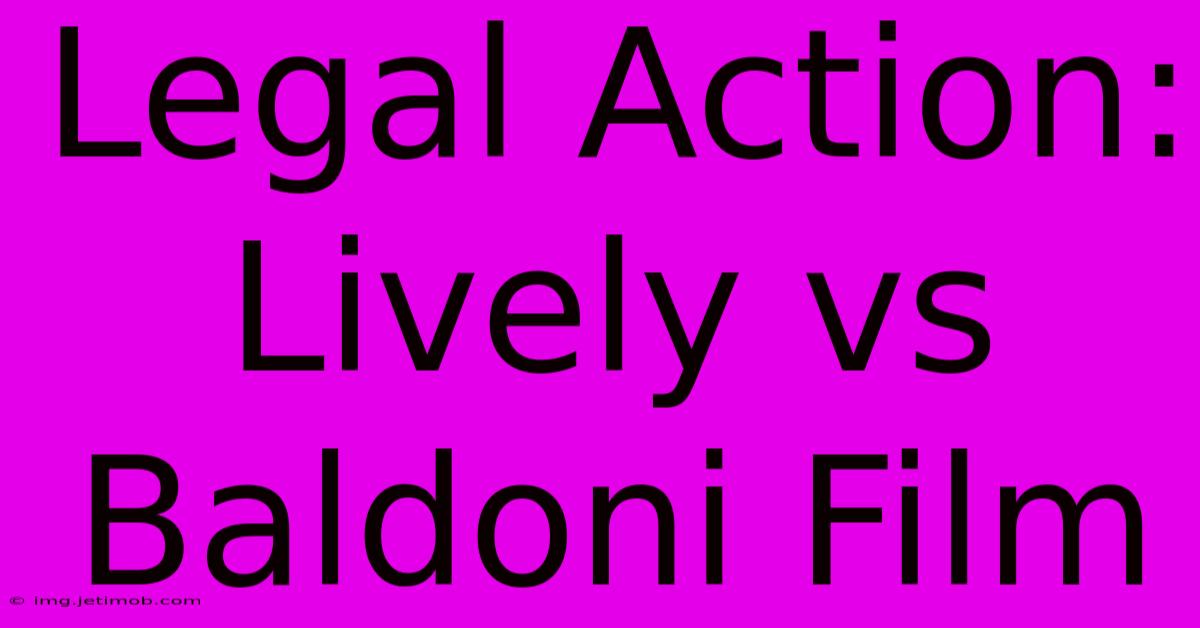 Legal Action: Lively Vs Baldoni Film