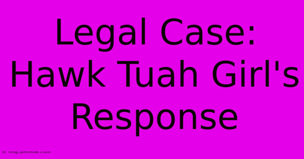 Legal Case: Hawk Tuah Girl's Response