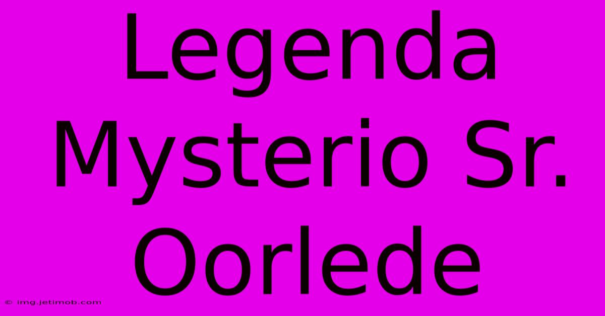 Legenda Mysterio Sr. Oorlede