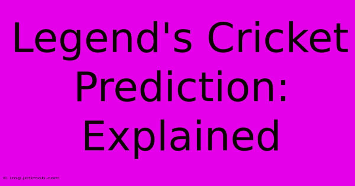 Legend's Cricket Prediction: Explained