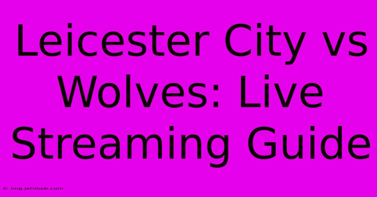 Leicester City Vs Wolves: Live Streaming Guide