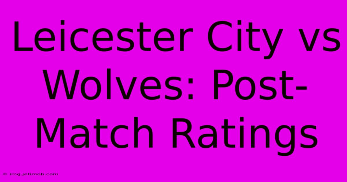 Leicester City Vs Wolves: Post-Match Ratings