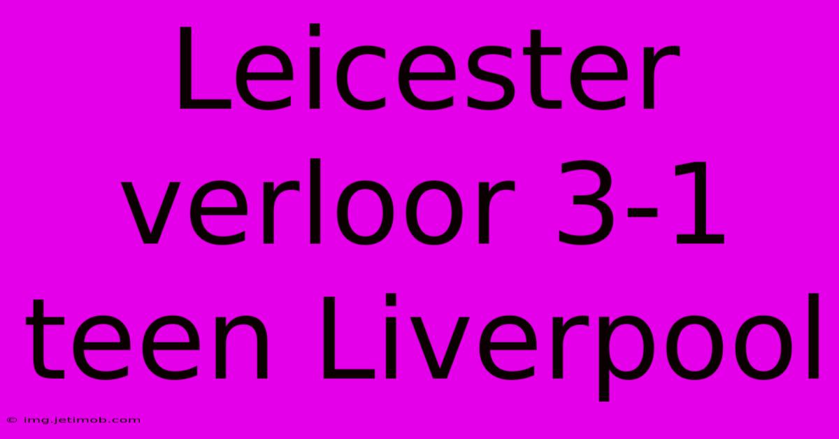 Leicester Verloor 3-1 Teen Liverpool