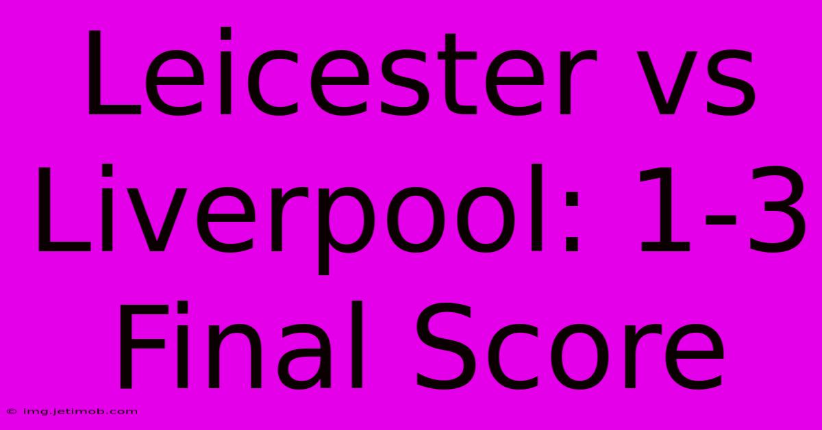 Leicester Vs Liverpool: 1-3 Final Score