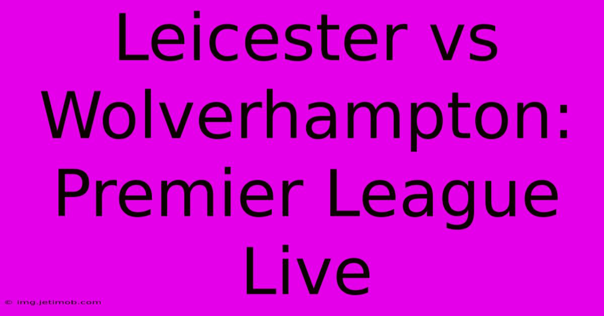 Leicester Vs Wolverhampton: Premier League Live