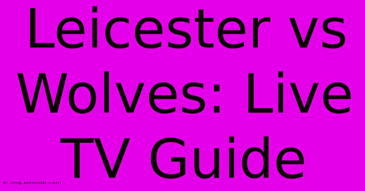 Leicester Vs Wolves: Live TV Guide