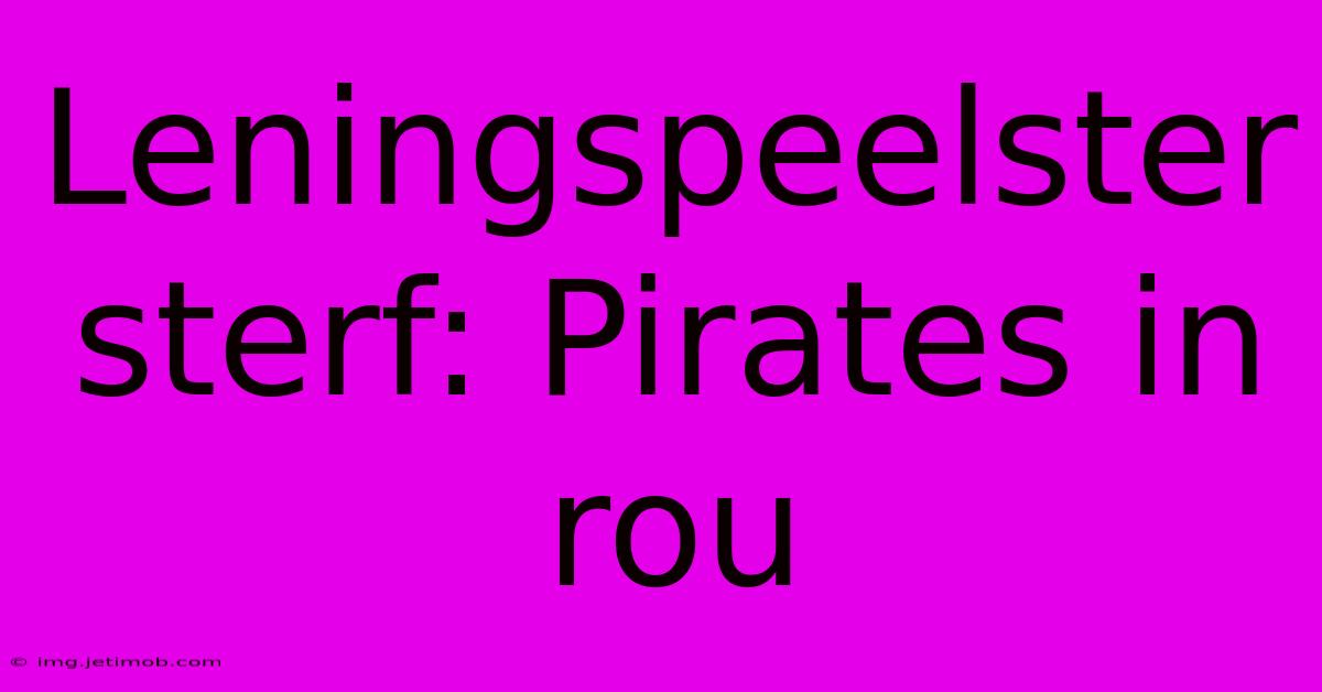 Leningspeelster Sterf: Pirates In Rou