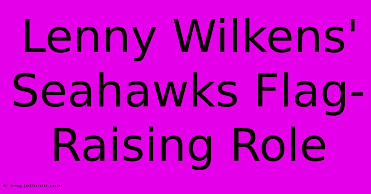 Lenny Wilkens' Seahawks Flag-Raising Role