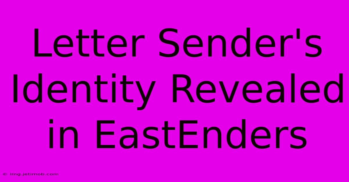 Letter Sender's Identity Revealed In EastEnders