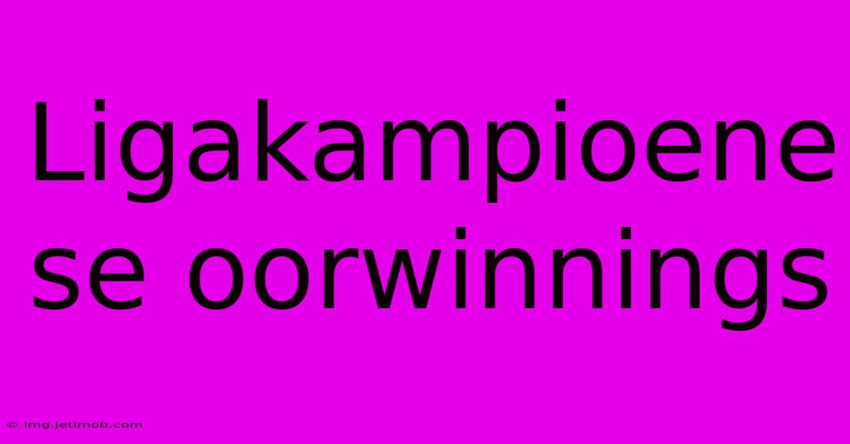 Ligakampioene Se Oorwinnings