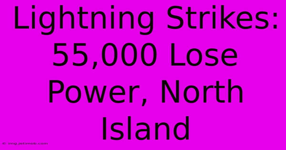 Lightning Strikes: 55,000 Lose Power, North Island