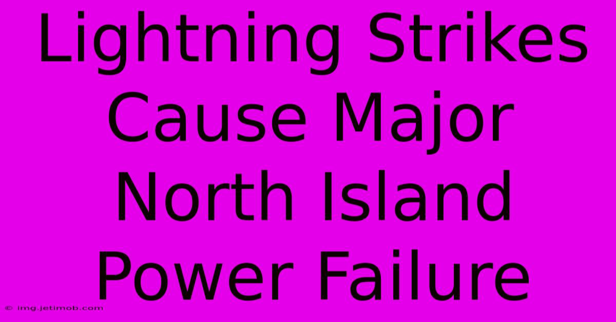 Lightning Strikes Cause Major North Island Power Failure