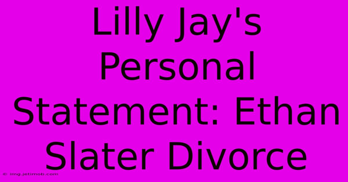 Lilly Jay's Personal Statement: Ethan Slater Divorce